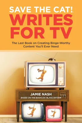 Save the Cat! Writes for TV: The Last Book on Creating Binge-Worthy Content You'll Ever Need Paperback  March 26, 2021